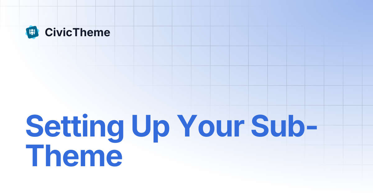 Setting Up Your Sub-Theme | CivicTheme
