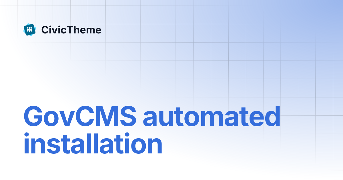 GovCMS automated installation | CivicTheme